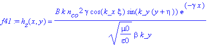 f41 := h[z](x,y) = B*k*n[co]^2*gamma/(mu0/epsilon0)^(1/2)/beta/k_y*cos(k_x*xi)*sin(k_y*(y+eta))*exp(-gamma*x)