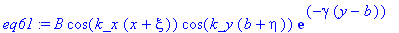 eq61 := B*cos(k_x*(x+xi))*cos(k_y*(b+eta))*exp(-gamma*(y-b))