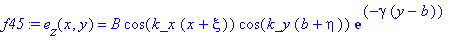 f45 := e[z](x,y) = B*cos(k_x*(x+xi))*cos(k_y*(b+eta))*exp(-gamma*(y-b))