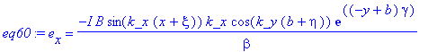 eq60 := e[x] = -I*B*sin(k_x*(x+xi))*k_x*cos(k_y*(b+eta))*exp((-y+b)*gamma)/beta