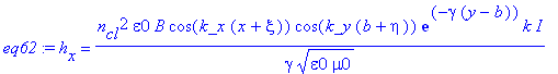 eq62 := h[x] = n[cl]^2*epsilon0*B*cos(k_x*(x+xi))*cos(k_y*(b+eta))*exp(-gamma*(y-b))*k/gamma/(epsilon0*mu0)^(1/2)*I