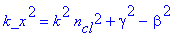 k_x^2 = k^2*n[cl]^2+gamma^2-beta^2
