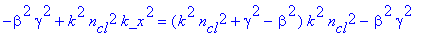 -beta^2*gamma^2+k^2*n[cl]^2*k_x^2 = (k^2*n[cl]^2+gamma^2-beta^2)*k^2*n[cl]^2-beta^2*gamma^2