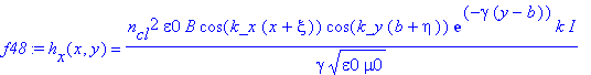 f48 := h[x](x,y) = n[cl]^2*epsilon0*B*cos(k_x*(x+xi))*cos(k_y*(b+eta))*exp(-gamma*(y-b))*k/gamma/(epsilon0*mu0)^(1/2)*I
