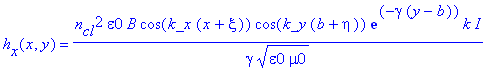 h[x](x,y) = n[cl]^2*epsilon0*B*cos(k_x*(x+xi))*cos(k_y*(b+eta))*exp(-gamma*(y-b))*k/gamma/(epsilon0*mu0)^(1/2)*I