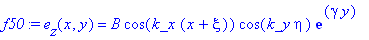 f50 := e[z](x,y) = B*cos(k_x*(x+xi))*cos(k_y*eta)*exp(gamma*y)