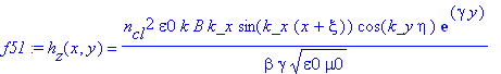 f51 := h[z](x,y) = n[cl]^2*epsilon0*k*B*k_x/beta/gamma/(epsilon0*mu0)^(1/2)*sin(k_x*(x+xi))*cos(k_y*eta)*exp(gamma*y)