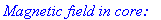 `Magnetic field in core:`