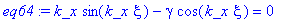 eq64 := k_x*sin(k_x*xi)-gamma*cos(k_x*xi) = 0