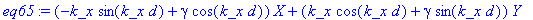 eq65 := (-k_x*sin(k_x*d)+gamma*cos(k_x*d))*X+(k_x*cos(k_x*d)+gamma*sin(k_x*d))*Y