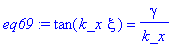 eq69 := tan(k_x*xi) = gamma/k_x