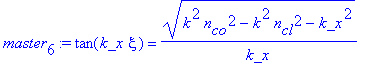 master[6] := tan(k_x*xi) = (k^2*n[co]^2-k^2*n[cl]^2-k_x^2)^(1/2)/k_x