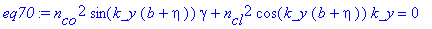 eq70 := n[co]^2*sin(k_y*(b+eta))*gamma+n[cl]^2*cos(k_y*(b+eta))*k_y = 0