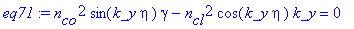 eq71 := n[co]^2*sin(k_y*eta)*gamma-n[cl]^2*cos(k_y*eta)*k_y = 0
