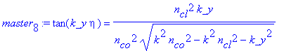 master[8] := tan(k_y*eta) = n[cl]^2*k_y/n[co]^2/(k^2*n[co]^2-k^2*n[cl]^2-k_y^2)^(1/2)