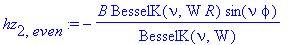 hz[2,even] := -B/BesselK(nu,W)*BesselK(nu,W*R)*sin(nu*phi)