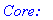 `Core:`