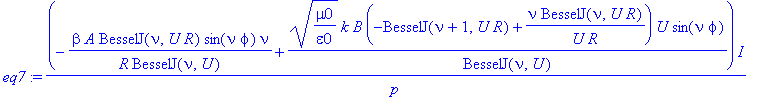 eq7 := 1/p*(-beta/R*A/BesselJ(nu,U)*BesselJ(nu,U*R)*sin(nu*phi)*nu+(mu0/epsilon0)^(1/2)*k*B/BesselJ(nu,U)*(-BesselJ(nu+1,U*R)+nu/U/R*BesselJ(nu,U*R))*U*sin(nu*phi))*I