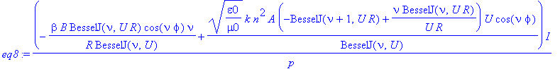 eq8 := 1/p*(-beta/R*B/BesselJ(nu,U)*BesselJ(nu,U*R)*cos(nu*phi)*nu+(epsilon0/mu0)^(1/2)*k*n^2*A/BesselJ(nu,U)*(-BesselJ(nu+1,U*R)+nu/U/R*BesselJ(nu,U*R))*U*cos(nu*phi))*I