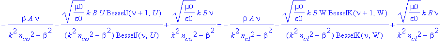 eq16 := -1/(k^2*n[co]^2-beta^2)*beta*A*nu-1/(k^2*n[co]^2-beta^2)*(mu0/epsilon0)^(1/2)*k*B/BesselJ(nu,U)*U*BesselJ(nu+1,U)+1/(k^2*n[co]^2-beta^2)*(mu0/epsilon0)^(1/2)*k*B*nu = -1/(k^2*n[cl]^2-beta^2)*be...