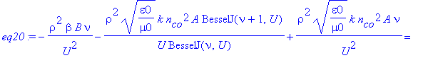 eq20 := -1/U^2*rho^2*beta*B*nu-1/U*rho^2*(epsilon0/mu0)^(1/2)*k*n[co]^2*A/BesselJ(nu,U)*BesselJ(nu+1,U)+1/U^2*rho^2*(epsilon0/mu0)^(1/2)*k*n[co]^2*A*nu = 1/W^2*rho^2*beta*B*nu+1/W*rho^2*(epsilon0/mu0)^...
