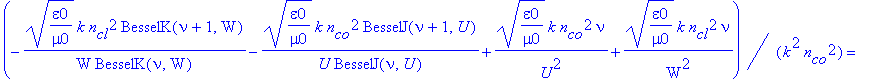 eq27 := (-1/W*(mu0/epsilon0)^(1/2)*k/BesselK(nu,W)*BesselK(nu+1,W)-1/U*(mu0/epsilon0)^(1/2)*k/BesselJ(nu,U)*BesselJ(nu+1,U)+1/U^2*(mu0/epsilon0)^(1/2)*k*nu+1/W^2*(mu0/epsilon0)^(1/2)*k*nu)*(-1/W*(epsil...