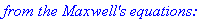 `from the Maxwell's equations:`