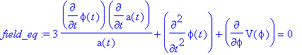 field_eq := 3*diff(phi(t),t)*diff(a(t),t)/a(t)+diff...