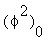 (phi^2)[0]
