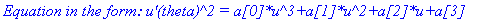 `Equation in the form: u'(theta)^2 = a[0]*u^3+a[1]*...