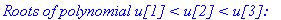 `Roots of polynomial u[1] < u[2] < u[3]:`