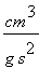 cm^3/(g*s^2)