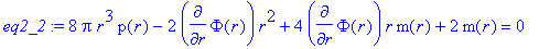 eq2_2 := 8*Pi*r^3*p(r)-2*diff(Phi(r),r)*r^2+4*diff(...