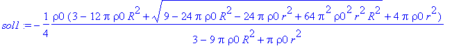 sol1 := -1/4*rho0*(3-12*Pi*rho0*R^2+sqrt(9-24*Pi*rh...