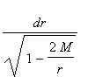 dr/sqrt(1-2*M/r)