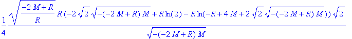 1/4*sqrt((-2*M+R)/R)*R*(-2*sqrt(2)*sqrt(-(-2*M+R)*M...