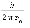 h/(2*pi*p[e])
