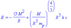 E := -G*M^2/R+(M/(R^3*m[p]))^(4/3)*R^3*h*c