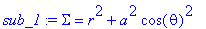 sub_1 := Sigma = r^2+a^2*cos(theta)^2