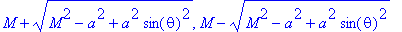 M+sqrt(M^2-a^2+a^2*sin(theta)^2), M-sqrt(M^2-a^2+a^...