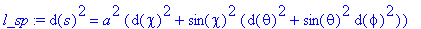 l_sp := d(s)^2 = a^2*(d(chi)^2+sin(chi)^2*(d(theta)...