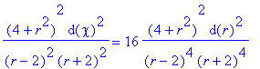 (4+r^2)^2*d(chi)^2/((r-2)^2*(r+2)^2) = 16*(4+r^2)^2...