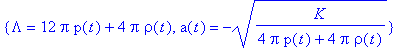 {Lambda = 12*Pi*p(t)+4*Pi*rho(t), a(t) = sqrt(K/(4*...