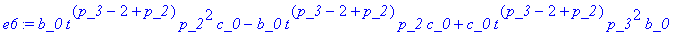 e6 := b_0*t^(p_3-2+p_2)*p_2^2*c_0-b_0*t^(p_3-2+p_2)...