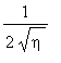 1/(2*sqrt(eta))