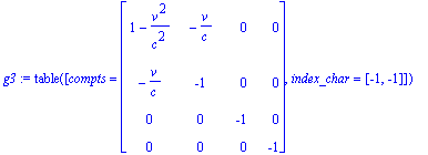 g3 := TABLE([compts = matrix([[1-v^2/(c^2), -v/c, 0...