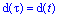 d(tau) = d(t)