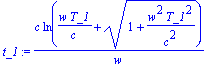 t_1 := c*ln(w*T_1/c+sqrt(1+w^2*T_1^2/(c^2)))/w