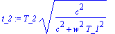 t_2 := T_2*sqrt(c^2/(c^2+w^2*T_1^2))