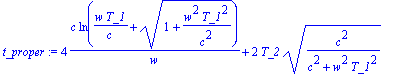 t_proper := 4*c*ln(w*T_1/c+sqrt(1+w^2*T_1^2/(c^2)))...